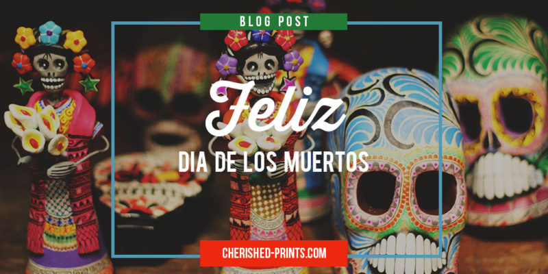 Feliz Dia De Los Muertos / Happy Day of the Dead